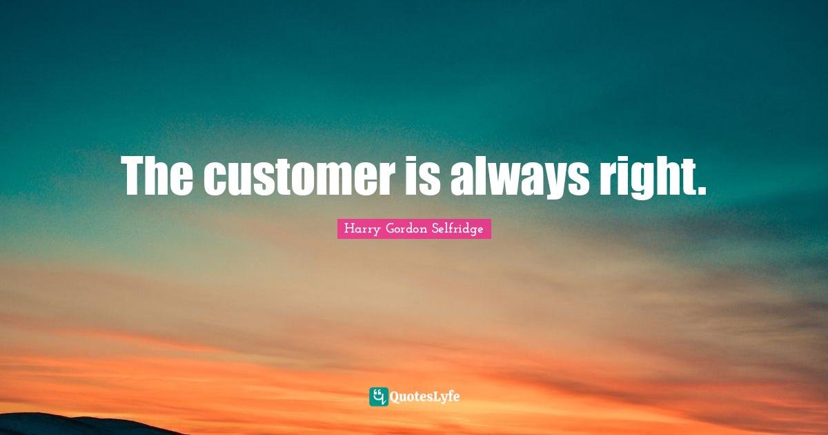 Customer Is Always Right Full Quote